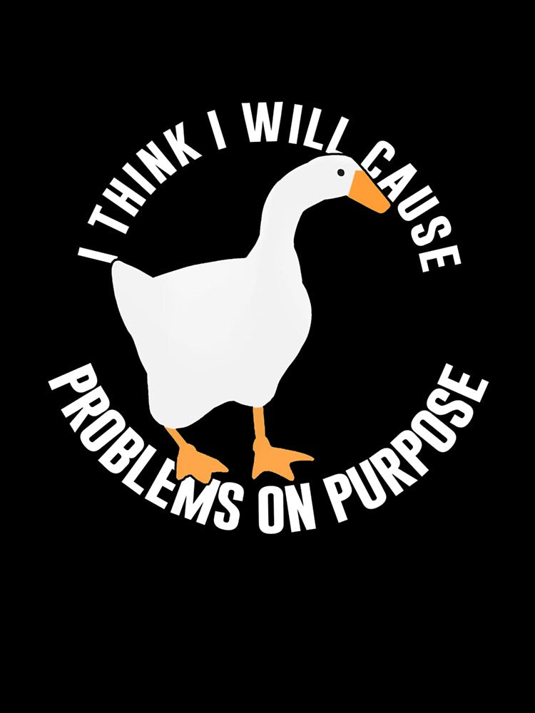 Untitled Goose Game I Think I Will Cause Problem On Purpose by simpledsgst