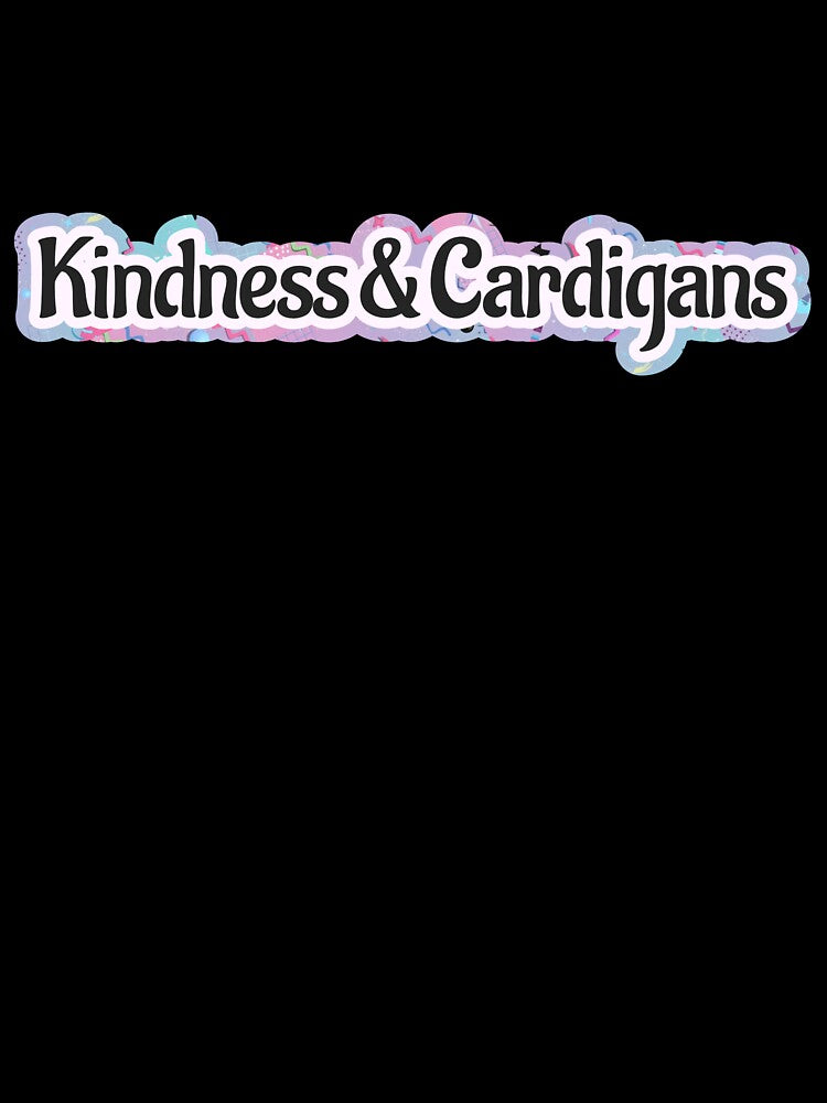 Kindness & Cardigans by Deep Space Goods