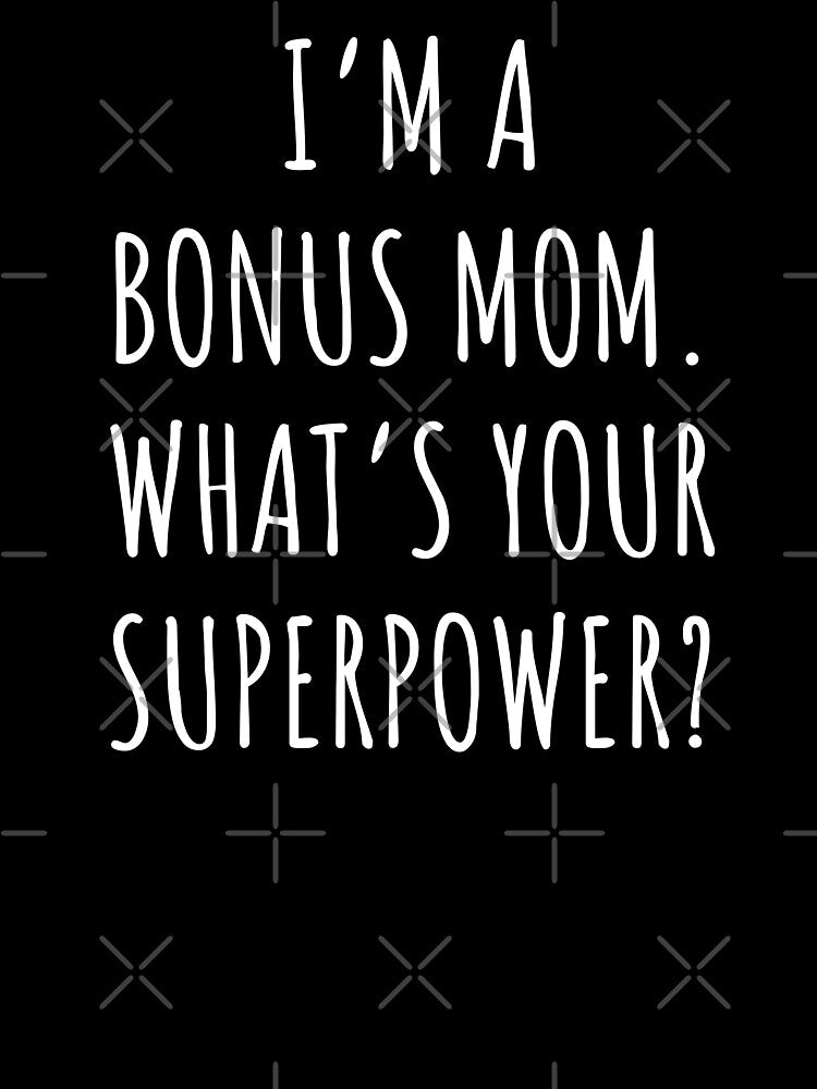 I’m a bonus mom, what’s you superpower? by JokeGysen