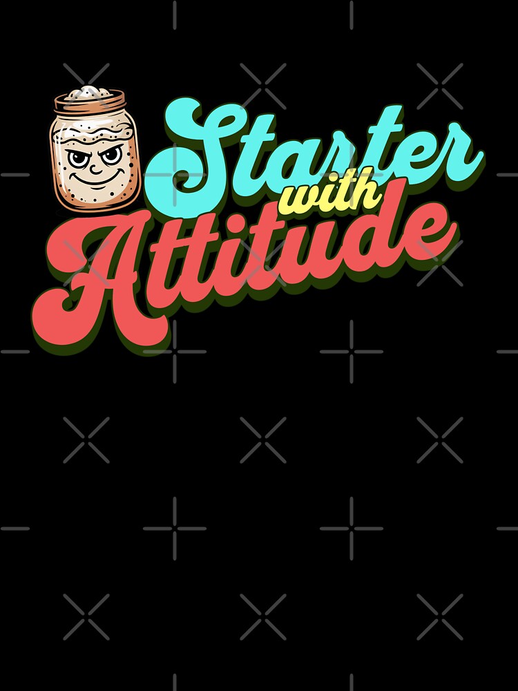 Starter With Attitude Funny Sourdough Design by Bliss Find And Design