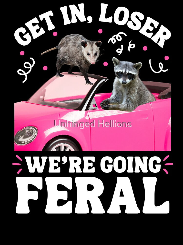 Get In Loser We’re Going Feral Opossum Raccoon by Unhinged Hellions