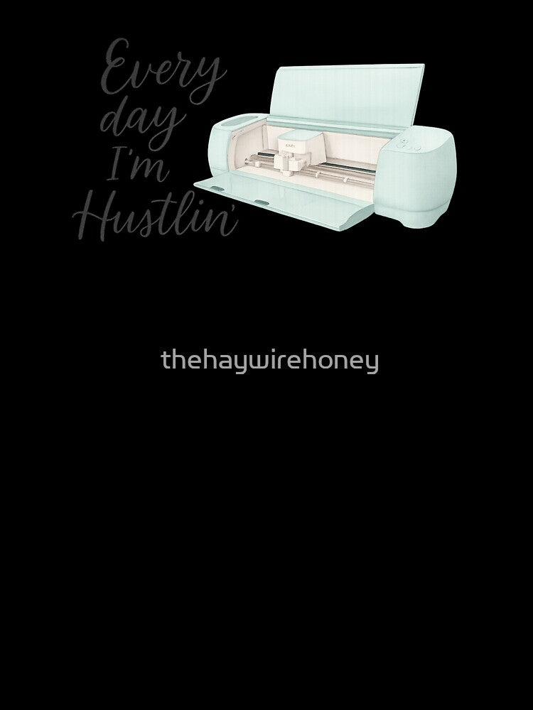 Cricut Every Day I'm Hustlin' by thehaywirehoney