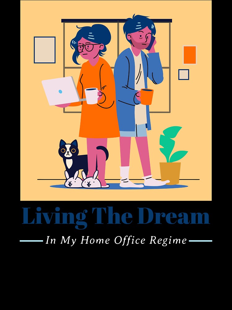 Living The Dream Funny Home Office Remote Work by SvenJ94