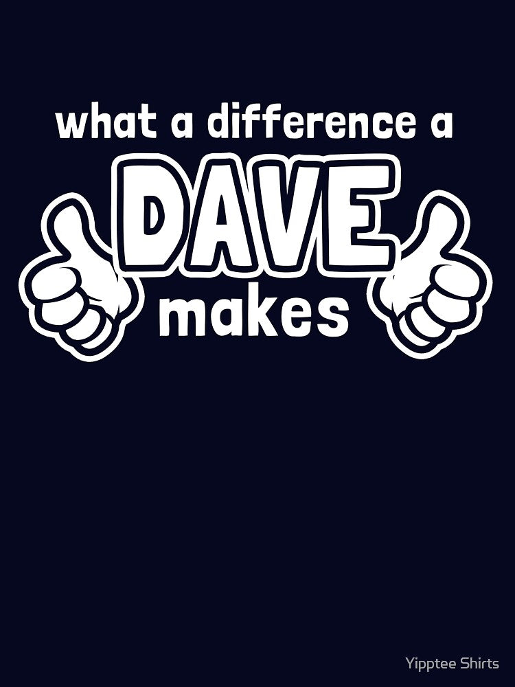 What A Difference A Dave Makes by Yipptee Shirts