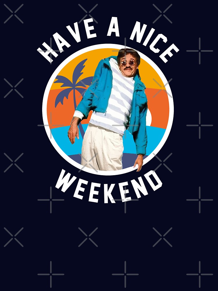 Have a nice weekend - Weekend at Bernie's by Primotees