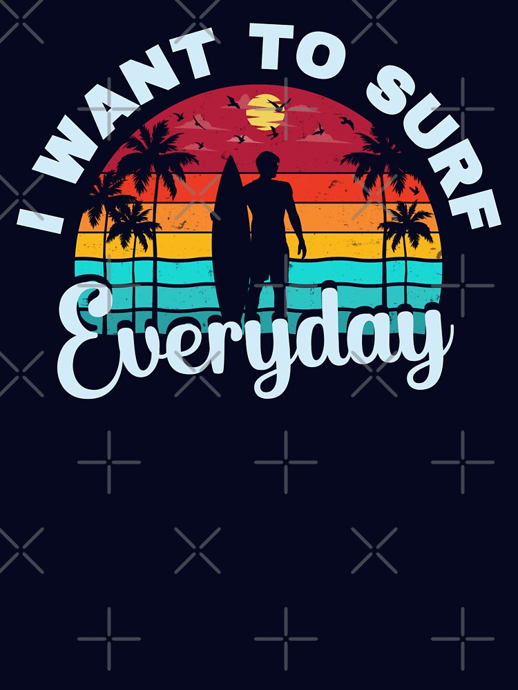I Want To Surf Everyday by FurioInc