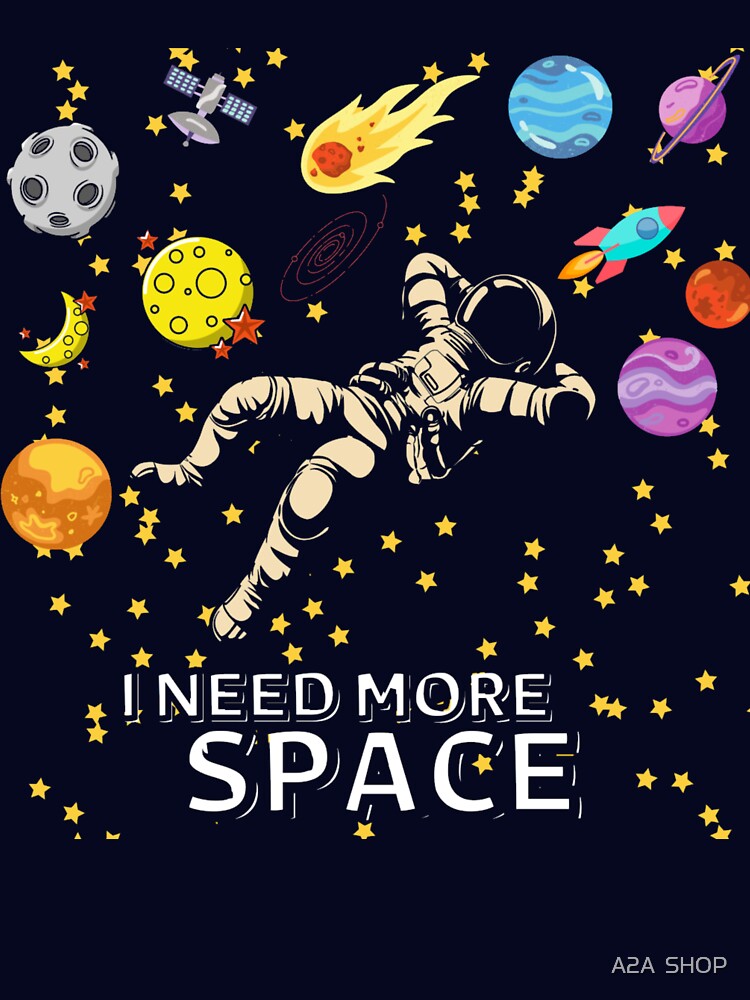 I NEED MORE SPACE by A2A  SHOP