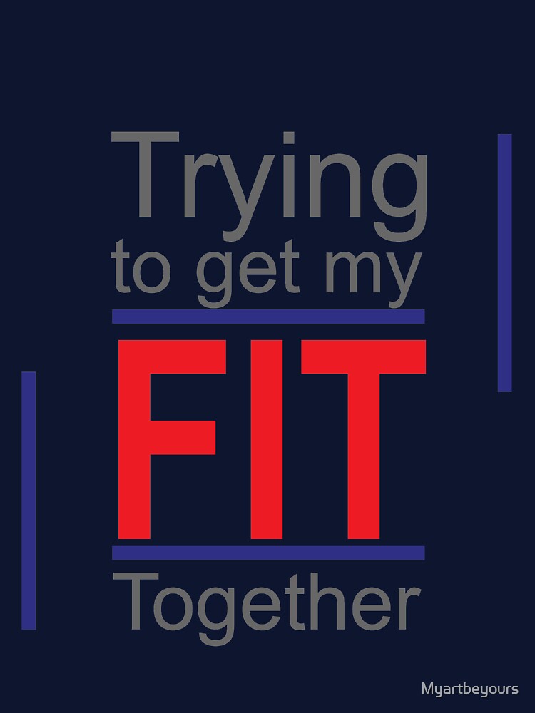 Trying To Get My Fit Together to motivate yourself in Clothing, Accessories, Home Decor. by Myartbeyours