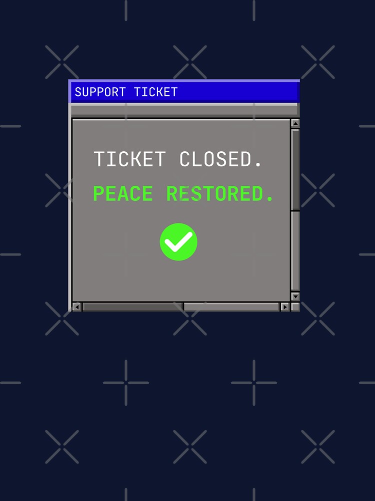 Ticket Closed, Peace Restored – Funny Helpdesk Design by dude-sign