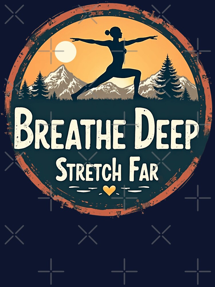 Breathe Deep Stretch Far by PerkzPrints