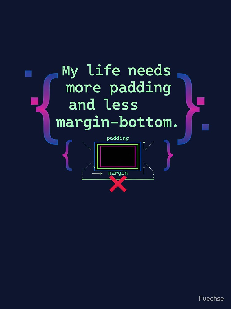 Programmer saying My Life Needs More Padding CSS Design by Fuechse