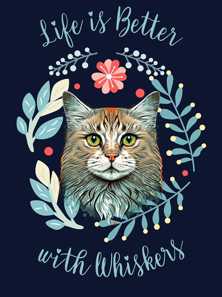 Life is Better with Whiskers Funny Cat by Sachie's Studio