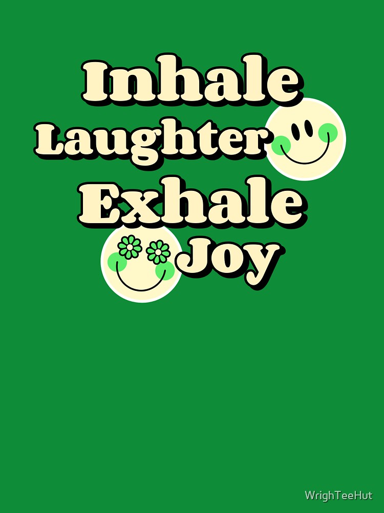 Inhale Laughter Exhale Joy - Laughing Yoga by WrighTeeHut