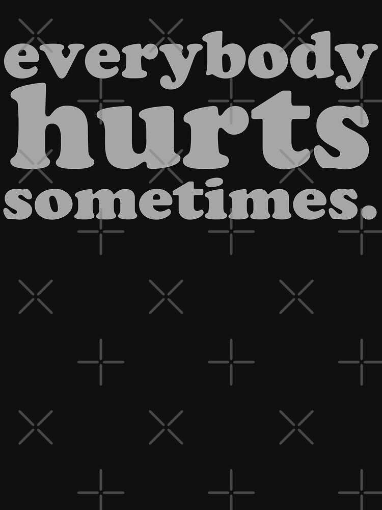 Everybody hurts sometimes slogan T shirt rock music r.e.m lyric by Kludoman