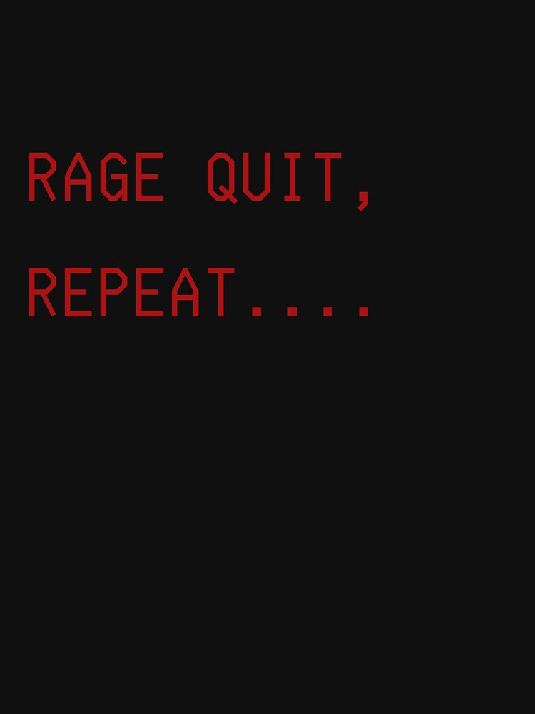 Rage Quit, Repeat by Sam-and-Luna