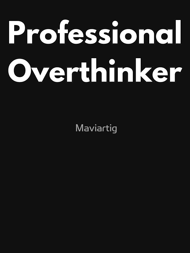 Professional Overthinker - by Maviartig