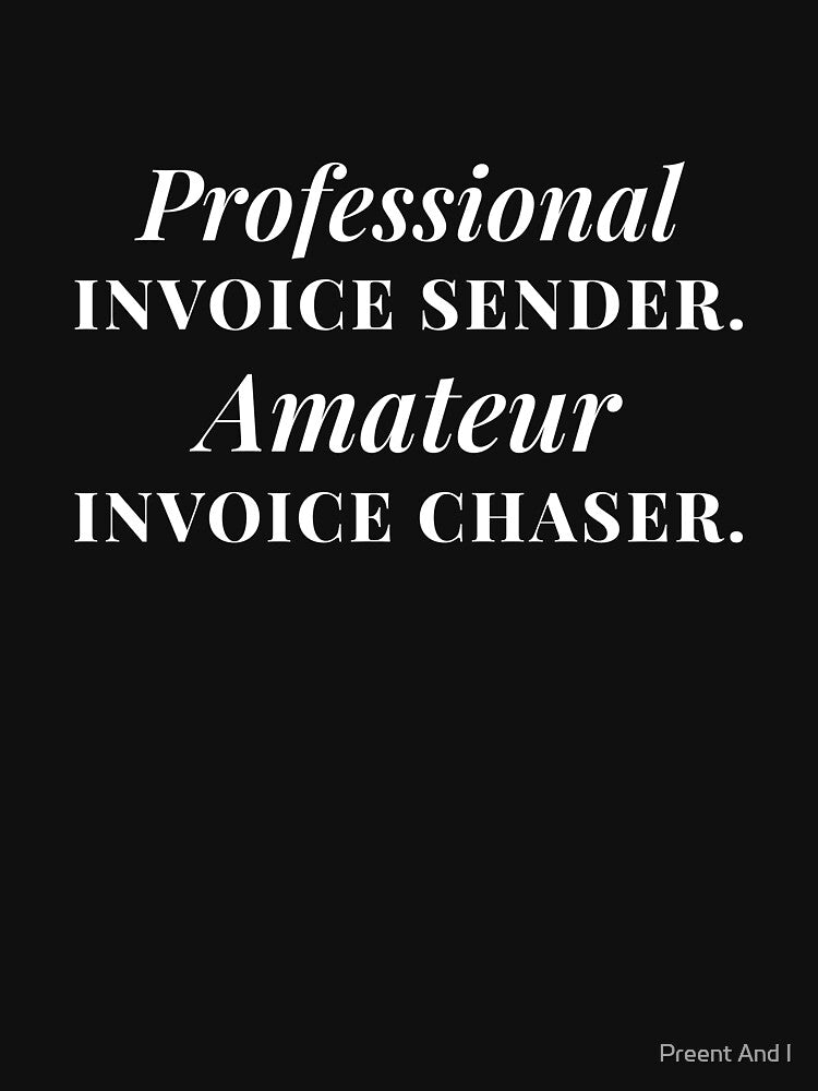 Professional Invoice Sender. Amateur Invoice Chaser. by Preent And I