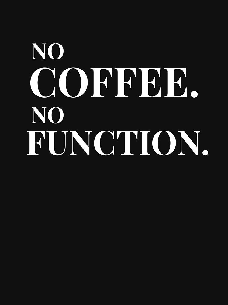No Coffee No Function Design For Dark Clothing by Coffee Vibes