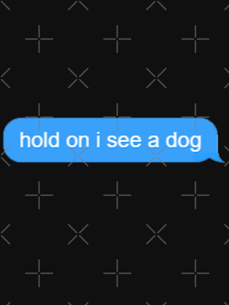 Hold On, I See A Dog by Creative Spark