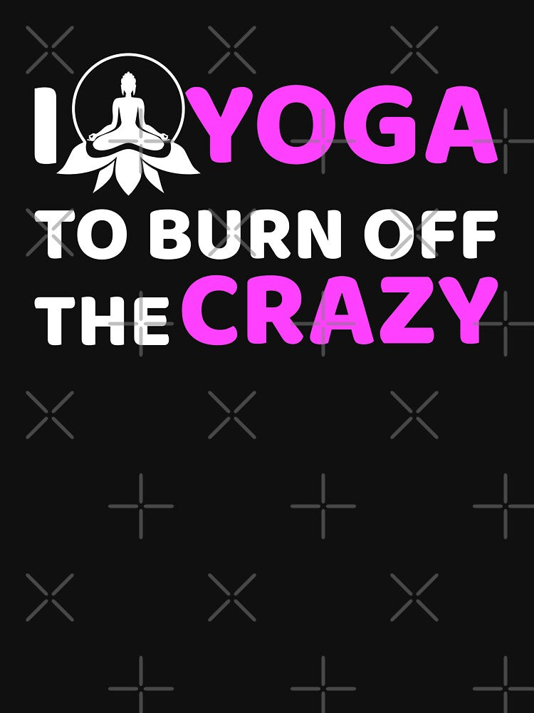 Yoga,I Yoga to Burn off the Crazy- Yoga Funny by BitcoinBros