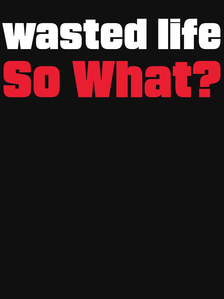 Wasted Life! So What? by Shaikh Masudur Rahman