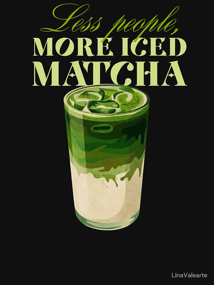 Less People More Iced Matcha Funny Quote by LinaValearte