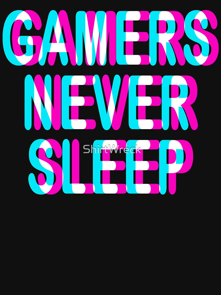 GAMING - GAMERS NEVER SLEEP - TRIPPY 3D GAMING by ShirtWreck