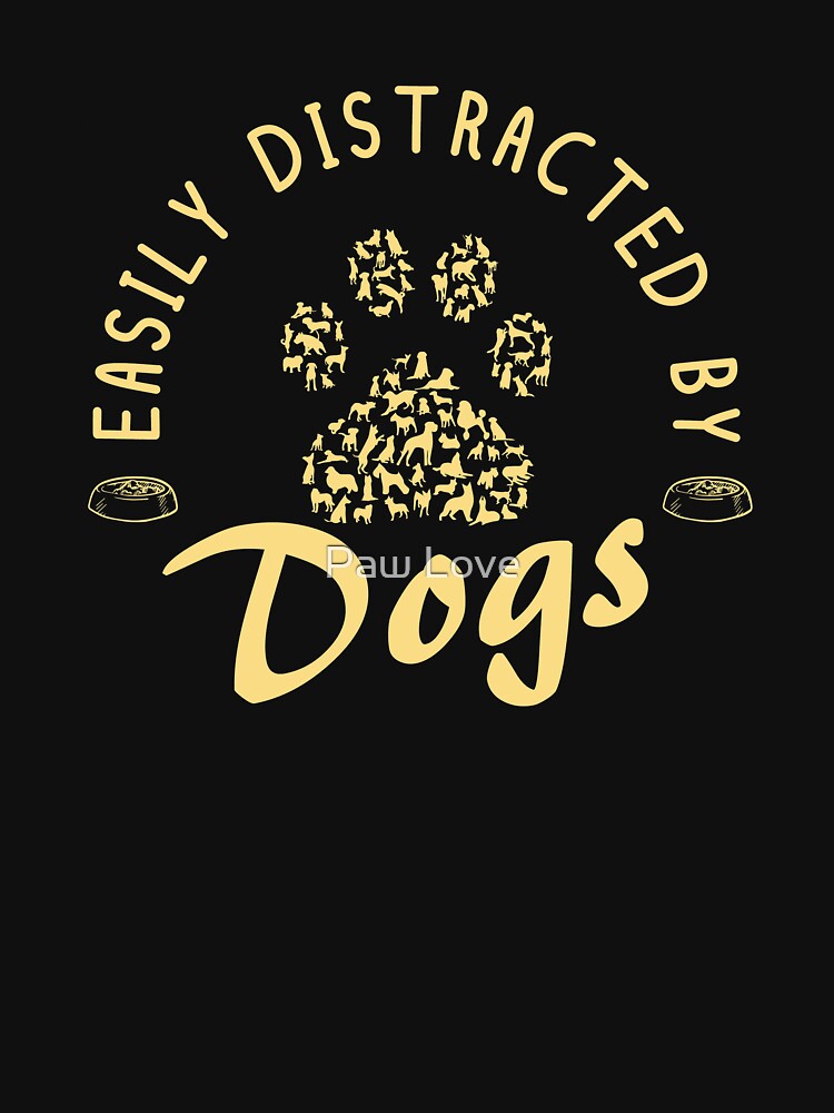 Easily Distraacted By Dogs by Paw Love
