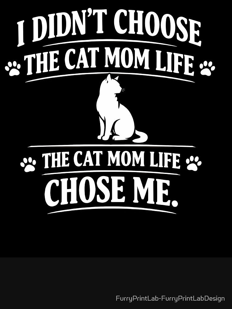 I Didn't Choose the Cat Mom Life the Cat Mom Life Chose Me — Funny Cat Mom Shirt by FurryPrintLab-FurryPrintLabDesign