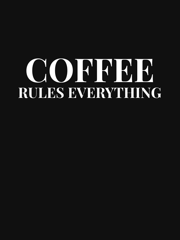 Coffee Rules Everything Design For Dark Clothing by Coffee Vibes