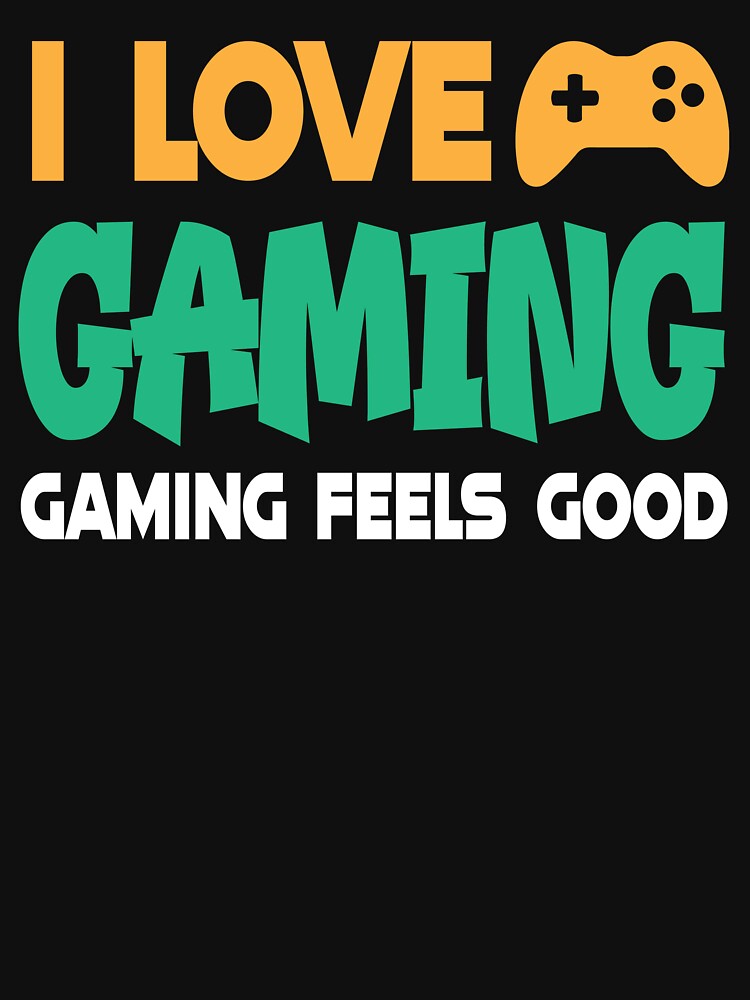 I Love Gaming, Gaming Feels Good by Shaikh Masudur Rahman