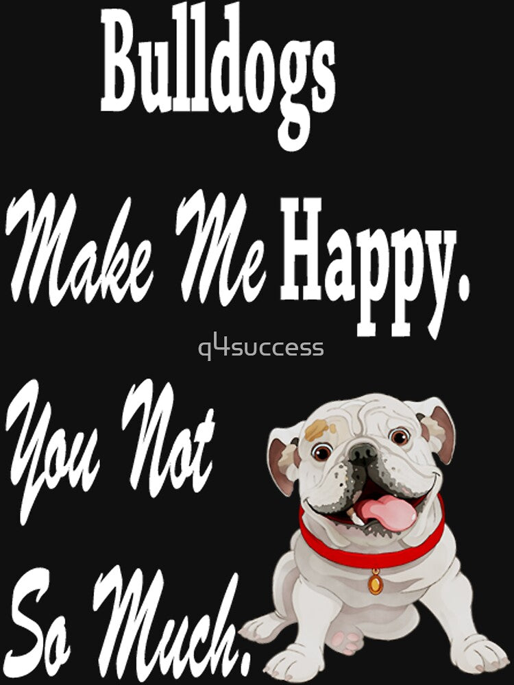 Bulldogs Make Me Happy Dog Lover Tshirt by q4success