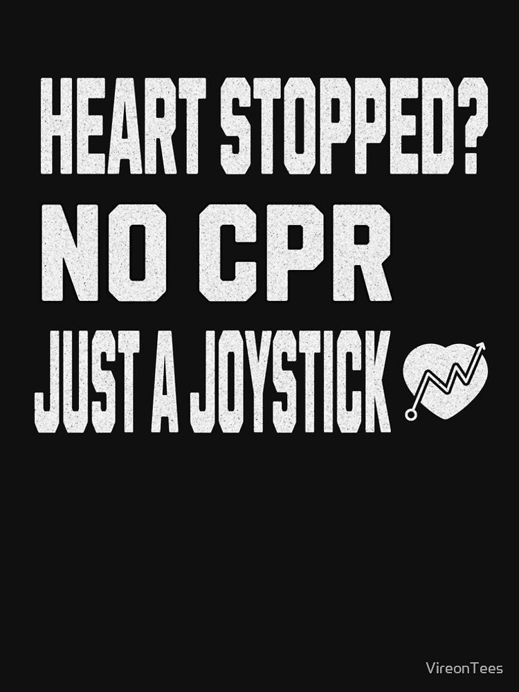 Heart Stopped? No CPR Just a Joystick by VireonTees