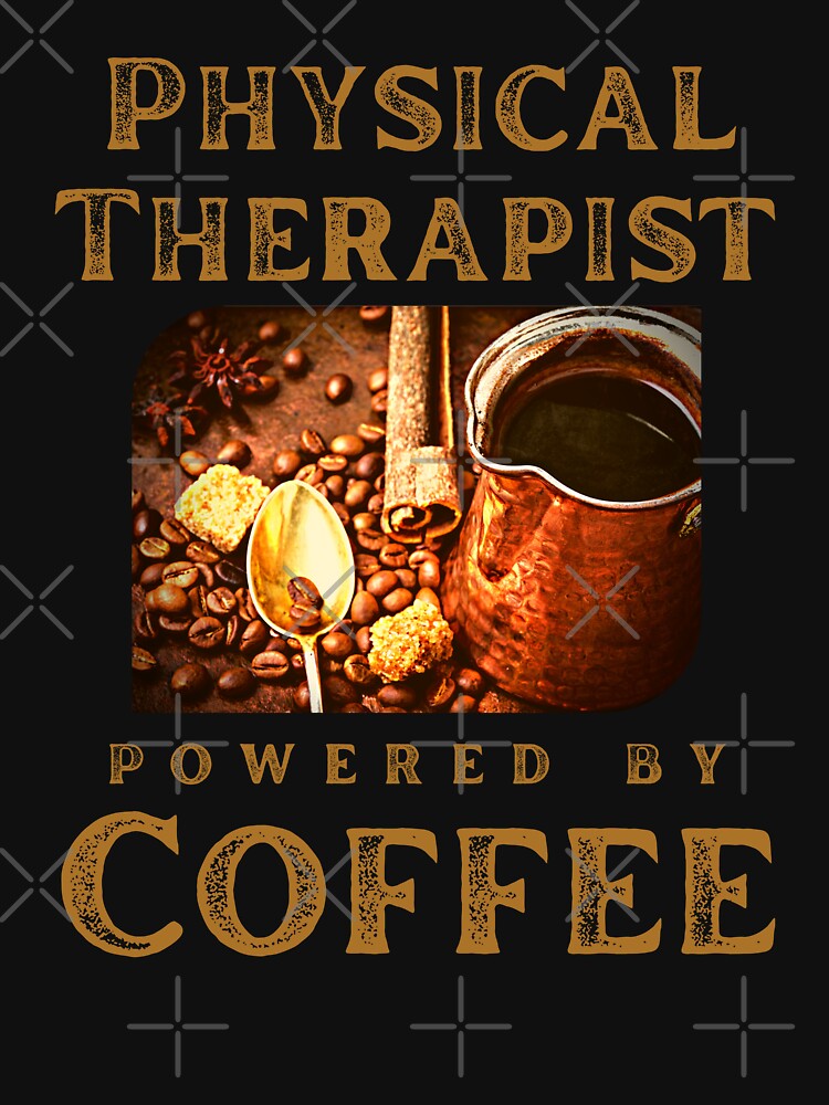 Physical Therapist Powered By Coffee :Coffee lover Quote. by MokonoKokoro