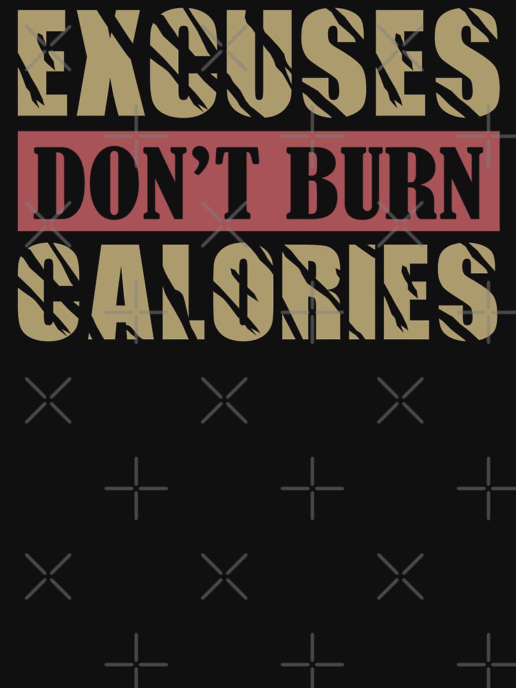 Excuses don't burn calories by Samadi style