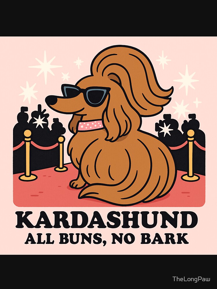 Kardashund: All Buns, No Bark – Funny Dachshund Meme T-Shirt by TheLongPaw