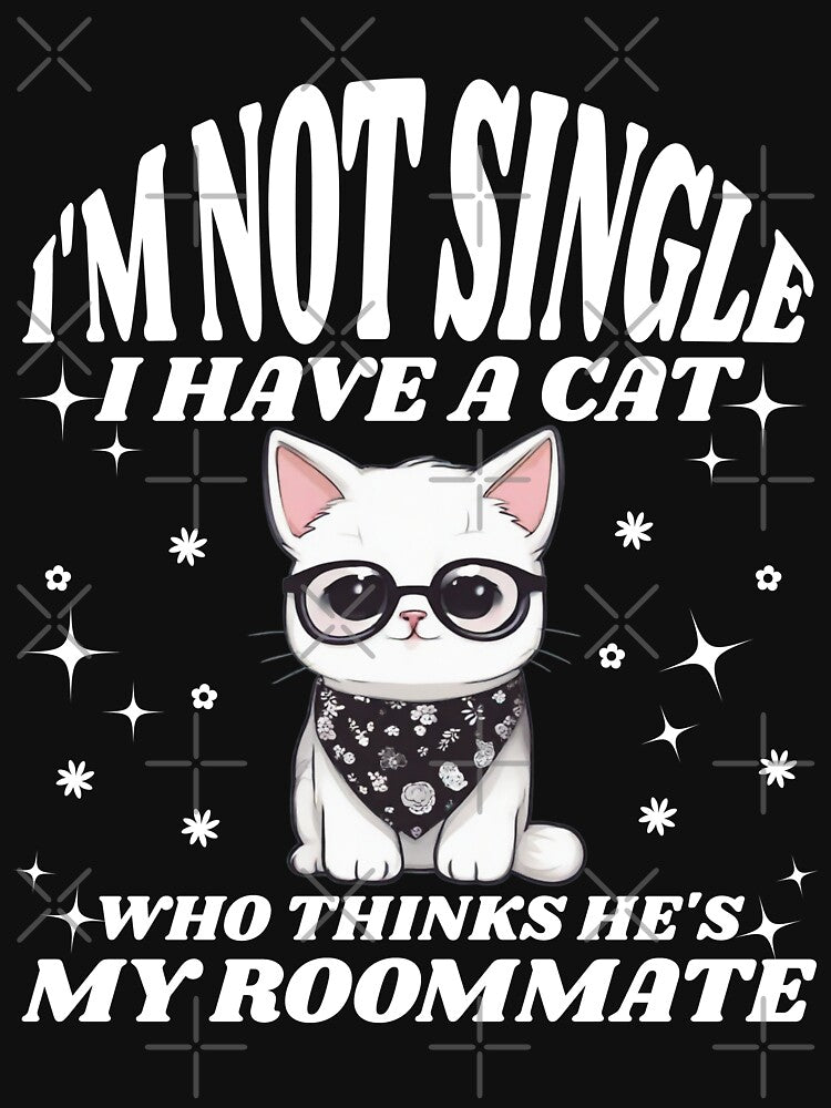 I'm not single I have a cat who thinks he's my roommate, funny cat owner gifts by Creativeworld777