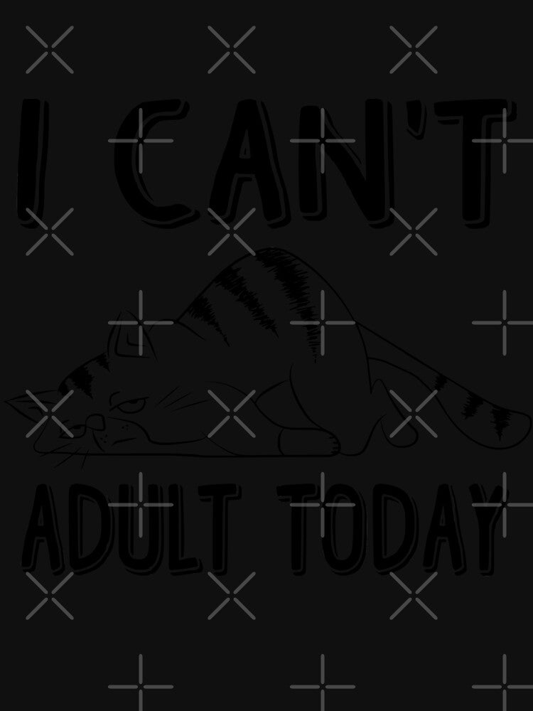 I Can't Adult Today Funny Cat by Jatupong