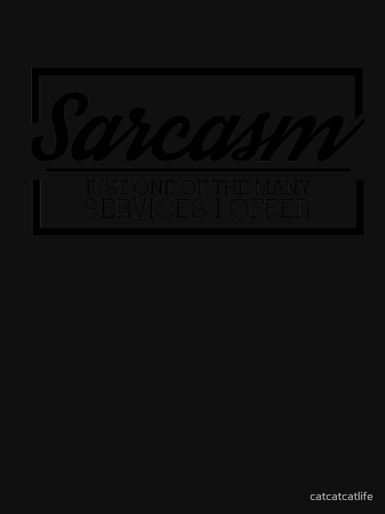 Funny Sarcasm Shirt by catcatcatlife