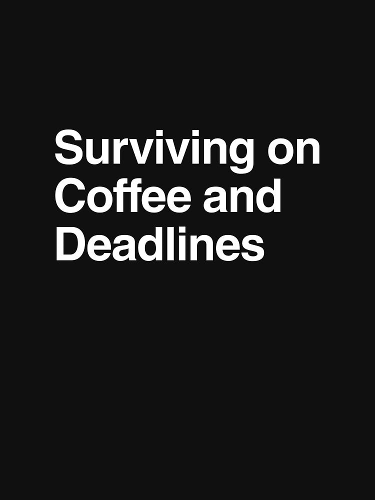 Surviving on Coffee and Deadlines by AwkwardClothes