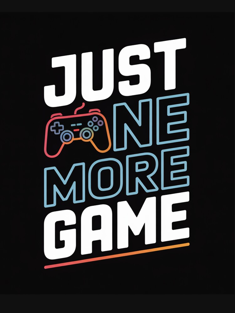 Just One More Game by ClaussShop