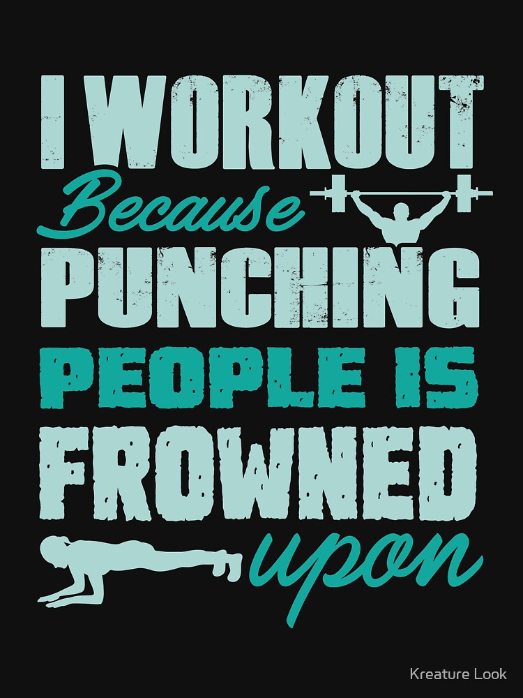 Workout because punching people is frowned upon | gym shirts | men fitness | funny exercise shirt | funny fitness shirts | workout clothes | fitness motivational gym shirts | workout shirt by Kreature Look