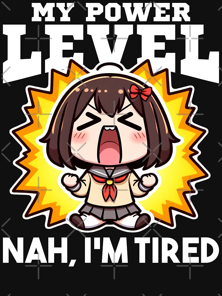 MY POWER LEVEL NAH IS OVER... NAH, I'M TIRED - ANIME GIFT by KEF Custom
