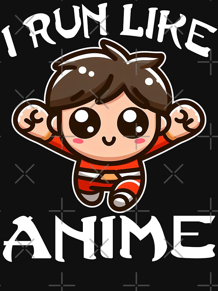 I RUN LIKE ANIME CHARACTER - ANIME GIFT by KEF Custom
