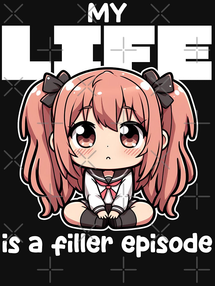 MY LIFE IS A FILLER EPISODE - ANIME GIFT by KEF Custom
