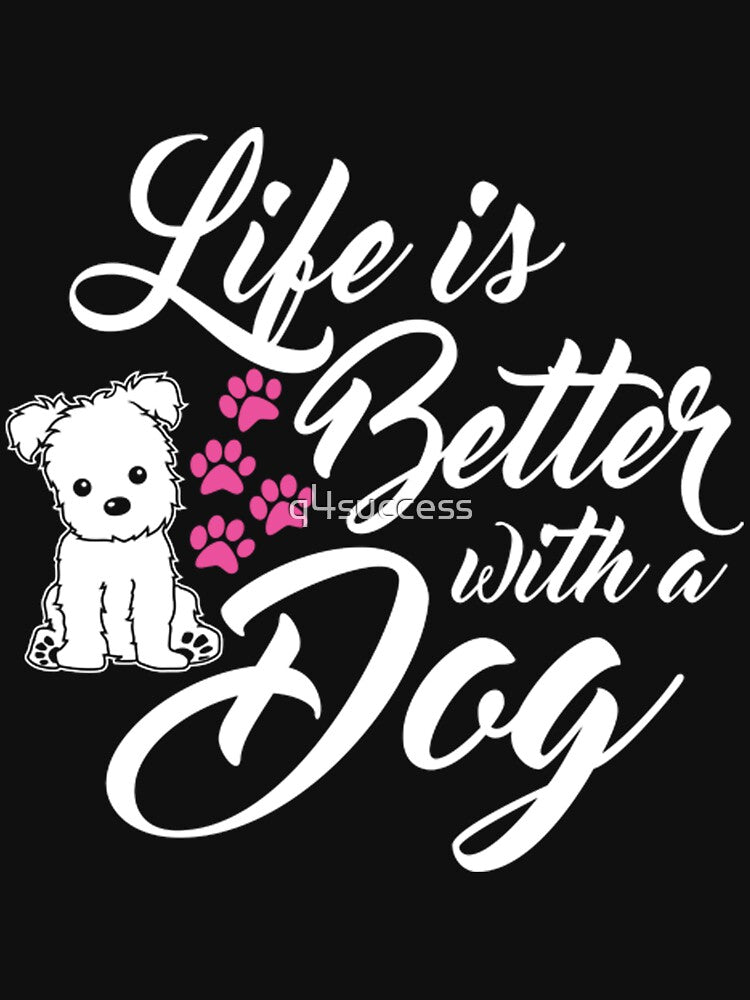 Life Is Better With A Dog Novelty Dog Lover T Shirt by q4success