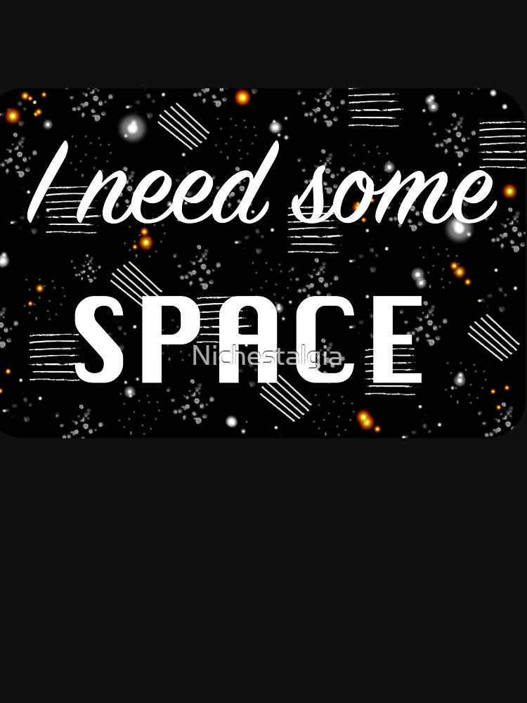 I Need Some Space by Nichestalgia