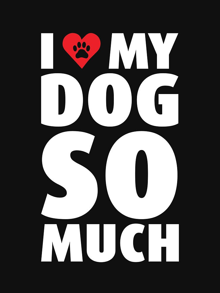 I Love Heart My Dog Puppy Pet Pooch So Much Like T Shirt Tee by shoutoutshirtco