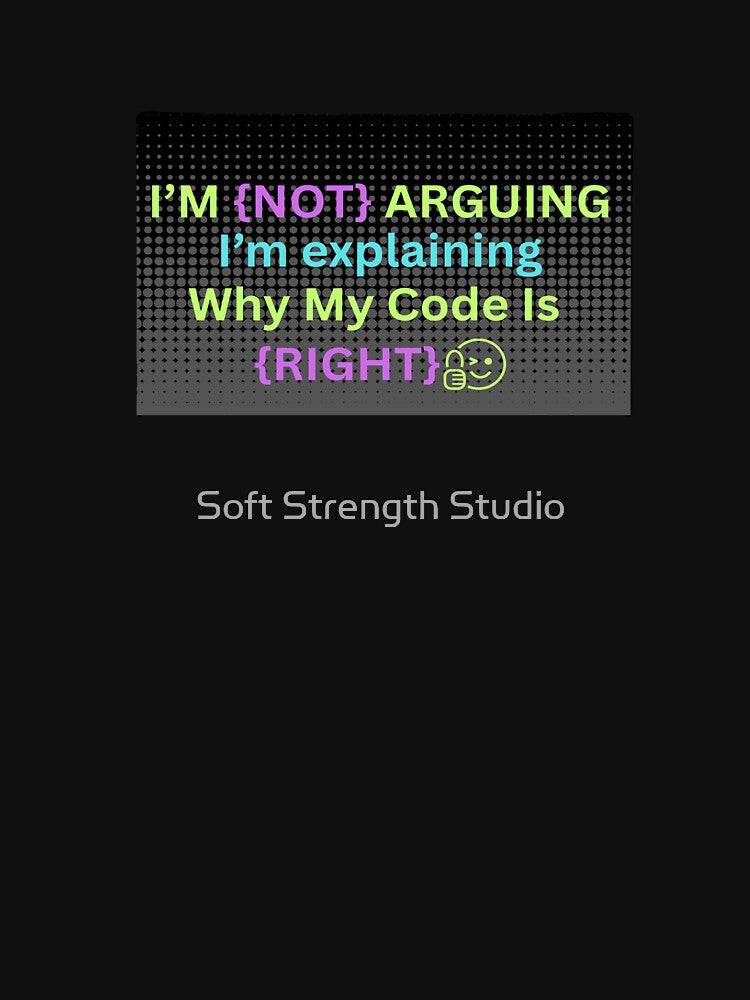 Funny Programming Quote Design – I'm Not Arguing, Just Debugging Life by Soft Strength Studio