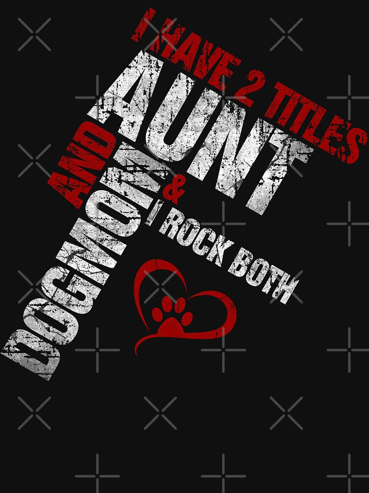 I Have 2 Titles Aunt and Dog Mom and I Rock Both by norules
